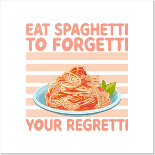 Eat Spaghetti To Forgetti Your Regretti Posters and Art